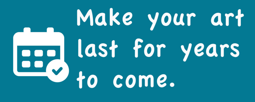 Calendar icon with text saying Make your art last for years to come.